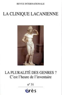 REVUE LA CLINIQUE LACANIENNE n.31 : la pluralité des genres ? c'est l'heure de l'inventaire