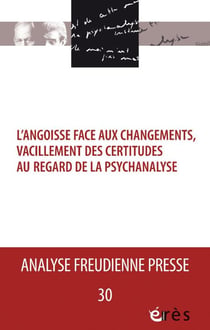 Analyse freudienne n.30 : L'angoisse face aux changements, vacillements des certitudes au regard de la psychanalyse