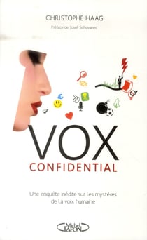 Vox confidential - une enquête inédite sur les mystères de la voix humaine