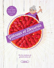 Gâteaux et desserts - les recettes de nos grands-mères