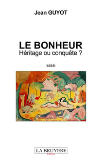 Le bonheur - héritage ou conquête ?