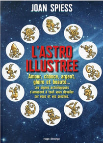 L'astro illustrée : amour, chance, argent, gloire et beauté...