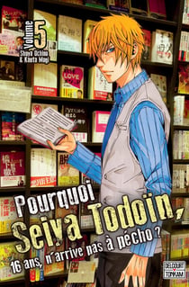 Pourquoi Seiya Todoïn, 16 ans, n'arrive pas à pécho ? Tome 5