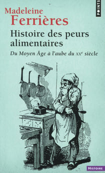 Histoire des peurs alimentaires - du Moyen Age à l'aube du XXe siècle