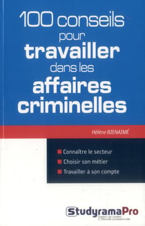 100 conseils pour travailler dans les affaires criminelles