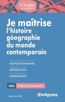 Je maîtrise l'histoire géographie du monde contemporain - prépas commerciales