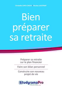 Bien préparer sa retraite - préparer sa retraite sur le plan financier, faire son bilan professionnel, construire un nouveau projet de vie