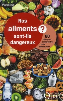 Nos aliments sont-ils dangereux ? 60 clés pour comprendre notre alimentation