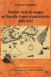 Derniers récits de voyages en Nouvelle France et autres écrits 1620-1632 - réédition intégrale en français moderne