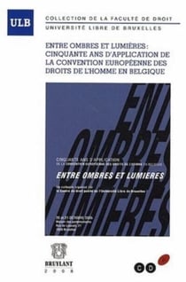 Entre ombres et lumières - cinquante ans d'application de la convention européenne des droits de l'homme en belgique