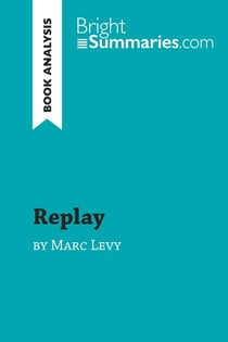 Replay by Marc Levy (Book Analysis) : Detailed Summary, Analysis and Reading Guide