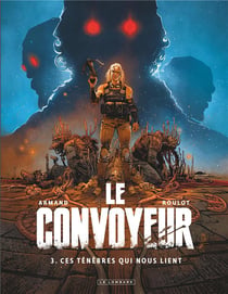 Le convoyeur Tome 3 : ces ténèbres qui nous lient
