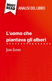 L'uomo che piantava gli alberi di Jean Giono (Analisi del libro) : Analisi completa e sintesi dettagliata del lavoro
