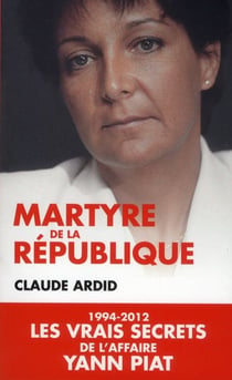 Martyre de la République - 1994-2012, les vrais secrets de l'affaire Yann Piat