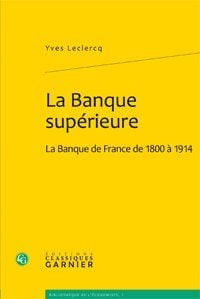 La banque supérieure - la banque de france de 1800 à 1914