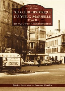 Au coeur historique du vieux Marseille Tome 2 - les 4e, 5e, 6e et 7e arrondissements