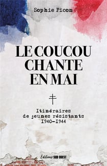 Le coucou chante en mai : Itinéraires de jeunes résistants (1940-1944)