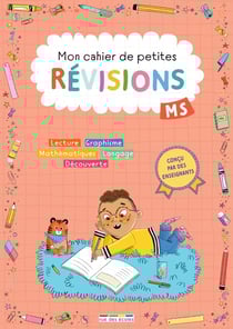 Mon cahier de petites révisions : Moyenne section : S'entraîner pour ne pas perdre ses acquis et valider le programme de moyenne section