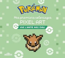 Pokémon - Mes premiers coloriages pixel art - Vive l'amitié avec Evoli