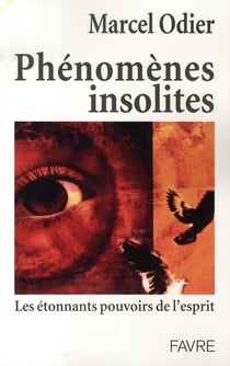 Phénomènes insolites - les étonnants pouvoirs de l'esprit
