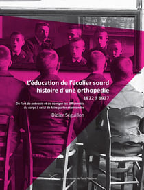 L'éducation de l'écolier sourd, histoire d'une orthopédie - 1822 à 1910 : De l'art de prévenir et de corriger les difformités du corps à celui de faire parler et entendre