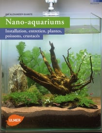 Nano-aquariums - installation, entretien, plantes, poissons, crustacés