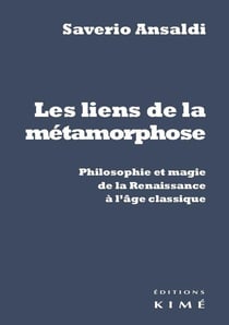 Les liens de la métamorphose - philosophie et magie de la Renaissance et l'âge classique