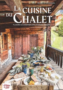 La cuisine du chalet : Plaisirs gourmands des grandes tablées