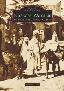 Paysages d'Algérie - économie et traditions, 1900-1930