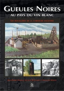 Gueules noires au pays du vin blanc - les Houillères de la corniche angevine