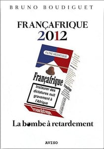 Françafrique 2012 - la bombe à retardement