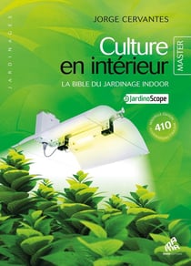 Culture en intérieur - la bible du jardinage indoor