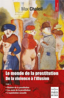 Le monde de la prostitution : de la violence à l'illusion Tome 1