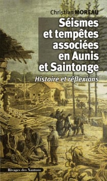 Séismes et tempêtes associées en Aunis et Saintonge - histoire et réflexions