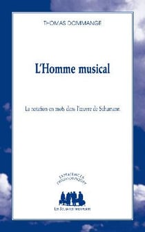 L'homme musical - la notation en mots dans l'oeuvre de schumann