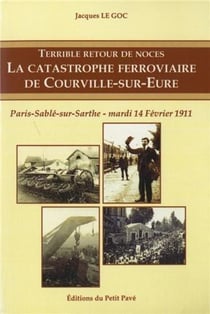 Terrible retour de noces - la catastrophe ferroviaire de courville sur eure