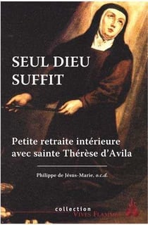 Vives Flammes : seul Dieu suffit - petite retraite intérieure avec sainte Thérèse d'Avila
