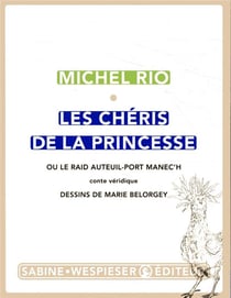 Les chéris de la princesse - ou le raid Auteuil-Port Manec'h, conte véridique