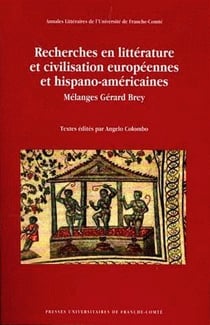 Recherches en littérature et civilisation européennes et hispano-américaines - mélanges Gérard Brey