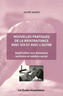 Nouvelles pratiques de la bientraitance avec soi et avec l'autre - application aux domaines sanitaire et médico-social