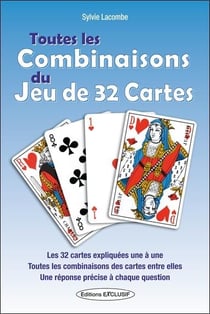 Toutes les combinaisons du jeu de 32 cartes : Les 32 cartes expliquées une à une, les méthodes de tirage