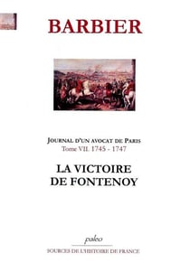 JOURNAL D'UN AVOCAT DE PARIS. Tome 7 (1745-1747). La Victoire de Fontenoy.