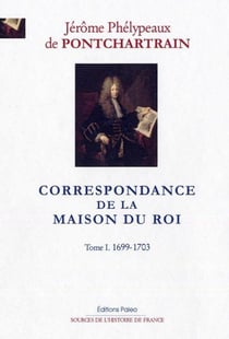 Correspondance de la maison du roi Tome 1 - 1699-1703