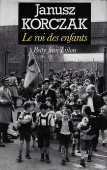 Janusz Korczak : Le roi des enfants