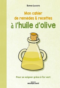 Mon cahier de remèdes & recettes à l'huile d'olive