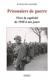 Prisonniers de guerre - vivre la captivité de 1940 à nos jours