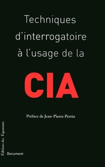 TECHNIQUES D'INTERROGATOIRE A L'USAGE DE LA CIA