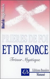 Prières de foi et de force : trésor mystique - rituel de magie blanche