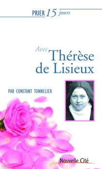 Prier 15 jours avec... : Thérèse de Lisieux