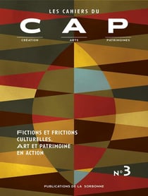 Cahiers du CAP, n° 3/2016 : Fictions et frictions culturelles. Art et patrimoine en action